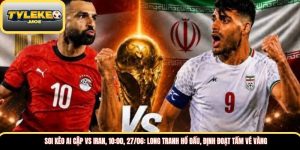 Soi kèo Ai Cập vs Iran, 10:00, 27/06: Long tranh hổ đấu, định đoạt tấm vé vàng