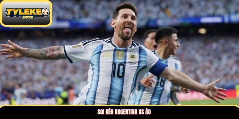 Soi kèo Argentina vs Áo