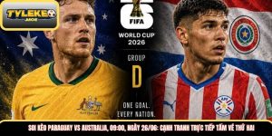 Soi kèo Paraguay vs Australia, 09:00, ngày 26/06: Cạnh tranh trực tiếp tấm vé thứ hai