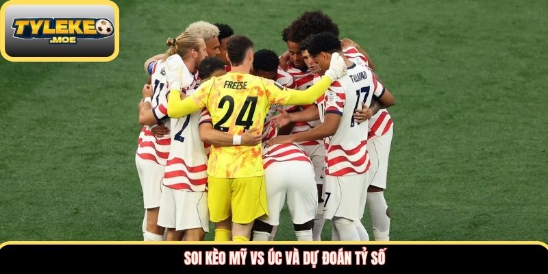 Soi kèo Mỹ vs Úc và dự đoán tỷ số
