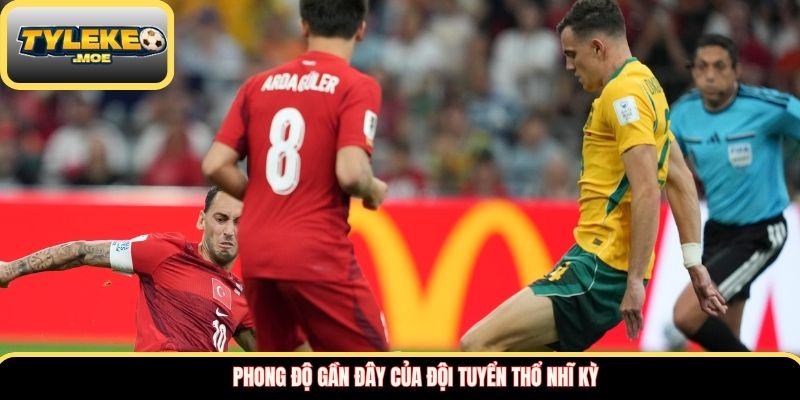 Phong độ gần đây của đội tuyển Thổ Nhĩ Kỳ