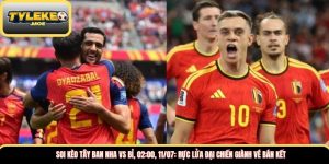Soi kèo Tây Ban Nha vs Bỉ, 02:00, 11/07: Rực lửa đại chiến giành vé bán kết